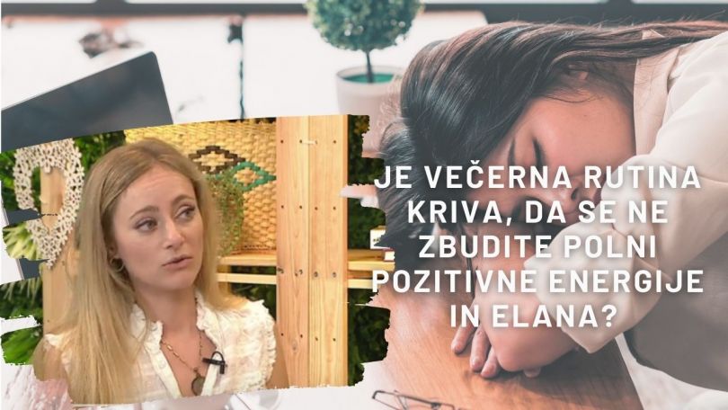 EPIZODA 182: Je VEČERNA RUTINA KRIVA, da se ne zbudite polni POZITIVNE ENERGIJE in elana? Preverite z Ano Plešec.