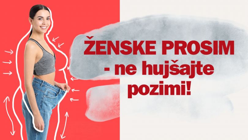 Ženske prosim - ne hujšajte pozimi, raje naredite to!