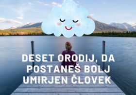 EPIZODA 168: Deset orodij, da postaneš bolj umirjen človek; Maja Tratnik