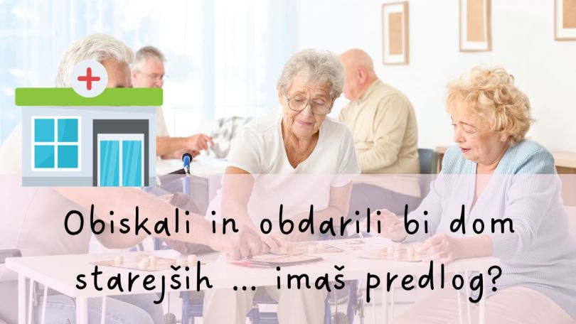 Obiskali in obdarili bi dom starejših ... imaš predlog?