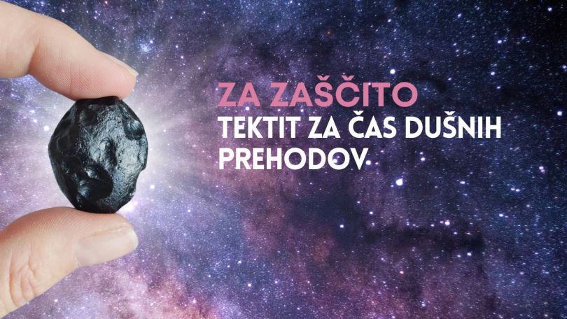 EPIZODA 212: ZA ZAŠČITO - v času dušnih prehodov vam podarjamo skrivnostni kamen TEKTIT in dodatno presenečenje