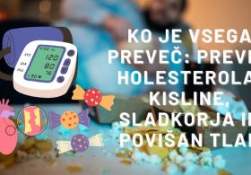 Ko je vsega preveč: preveč holesterola, kiline, sladkorja in povišan tlak