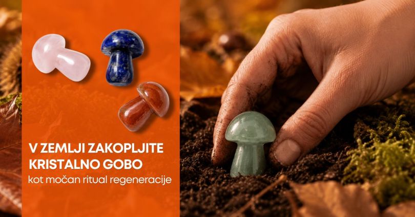 Ritual regeneracije: kristalna gobica kot simbol preobrazbe, spuščanja in novih začetkov